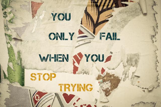Вы потерпите неудачу только тогда, когда перестанете пытаться